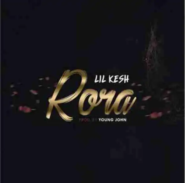 Lil Kesh - Rora (Prod. By Young John)